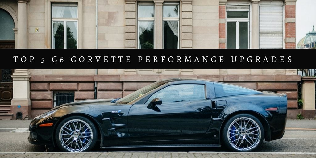 Top 5 C6 Corvette Performance Upgrades